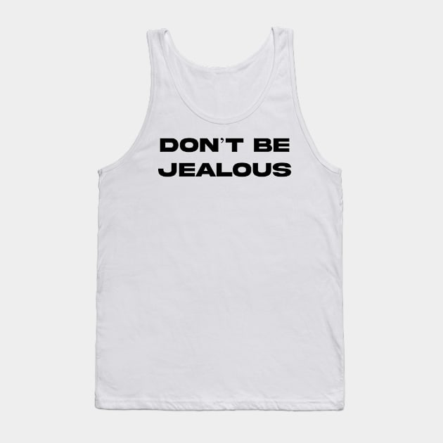 DON'T BE JEALOUS Tank Top by aishc